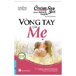 Chicken Soup For The Mother And Daughter Soul - Vòng Tay Của Mẹ (Song Ngữ Anh - Việt) (Mới 100%) Nghệ thuật sống, First News - SÁCH ĐẠI HỌC