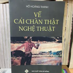 Về cái chân thật của nghệ thuật - Hồ Hoàng Thanh