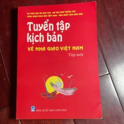 TUYỂN TẬP KỊCH BẢN VỀ NHÀ GIÁO VIỆT NAM - tập 1 - bộ giáo dục và đào tạo 