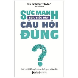 Sức Mạnh Của Việc Đặt Câu Hỏi Đúng - Mihiro Matsuda 69862