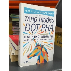 Tăng Trưởng Đột Phá (Hacking Growth) : Chiến lược kỳ lân hóa doanh nghiệp - Sean Ellis & Morgan Brown 328471