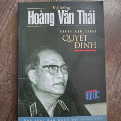 Những Năm Tháng Quyết Định - Đại tướng Hoàng Văn Thái - Hồi ký quân sự