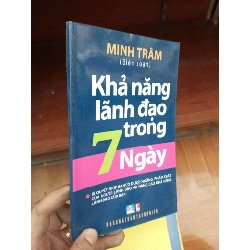 (TẶNG BOOKMARK) Khả năng lãnh đạo trong 7 ngày - Minh Trâm 2012 Quản trị - lãnh đạo RBK-AK19
