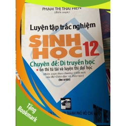 (TẶNG BOOKMARK) Luyện Tập Trắc Nghiệm Sinh Học 12 (Chuyên Đề: Di Truyền Học) - Phạm Thị Thái Hiền 2007 Tham khảo - luyện thi RBK-AK2ST1