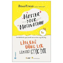 Làm Chủ Động Lực - Làm Chủ Cuộc Đời - Susan Fowler 287774
