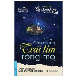 A Cup Of Chicken Soup For The Soul - Cho Những Trái Tim Rộng Mở - Jack Canfield, Mark Victor Hansen (Mới 100%) Nghệ thuật sống, First News - SÁCH ĐẠI HỌC