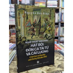 Nghệ thuật sân khấu hát bội , đờn ca tài tử và cải lương ở sài gòn và nam kỳ cuối thế kỷ XIX đến 1945 - Nguyễn Đức Hiệp