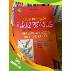 (TẶNG BOOKMARK) Giúp Học Giỏi Làm Văn 12 – Kiểu Bài Bình Luận Văn Học & Bình Luận Xã Hội - Trần Văn Đồng 2006 Tham khảo - luyện thi RBK-AK1T4