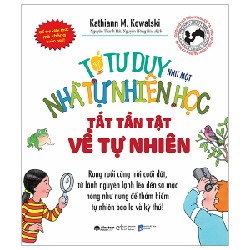 Tớ Tư Duy Như Một Nhà Tự Nhiên Học - Tất Tần Tật Về Tự Nhiên - Kathiann M. Kowalski 149392