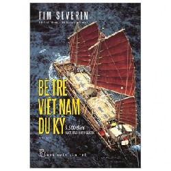 Bè Tre Việt Nam Du Ký - 5500 Dặm Vượt Thái Bình Dương - Tim Severin 186188