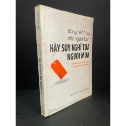 Đừng hành xử như người bán hãy suy nghĩ tựa người mua mới 80% bẩn bìa, ố nhẹ, tróc gáy nhẹ 2009 Jerry Acuff & Wally Wood HCM3004 MARKETING KINH DOANH