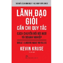 Lãnh đạo giỏi cần chi quy tắc: Cách chuyển đổi đội ngũ và doanh nghiệp - Kevin Kruse - 2024 - kỹ năng quản lý, Kỹ năng sống, NXB Trẻ Rebooks.vn