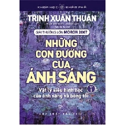 Những Con Đường Của Ánh Sáng - Tập 1 - Trịnh Xuân Thuận