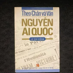 Theo Chân và Văn Nguyễn Ái Quốc của tác giả Lê Chí Dũng