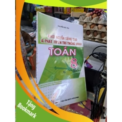 (TẶNG BOOKMARK) Khơi Nguồn Sáng Tạo & Phát Triển Trí Thông Minh Toán 8 - Nguyễn Đức Tấn - 2010 mới 90% RBK3012