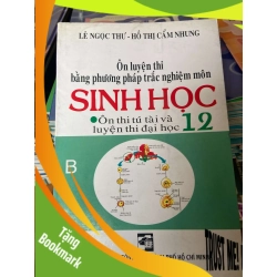 (TẶNG BOOKMARK) Ôn Luyện Thi Bằng Phương Pháp Trắc Nghiệm Môn Sinh Học 12 - Lê Ngọc Thư, Hồ Thị Cẩm Nhung 2008 Tham khảo - luyện thi RBK-AK2ST1