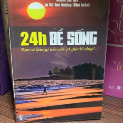 Tản Văn: 24h Để Sống- Sách mới 95%