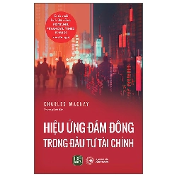 Hiệu Ứng Đám Đông Trong Đầu Tư Tài Chính (2025) - Charles Mackay