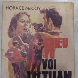 KHIÊU VŨ VỚI TỬ THẦN.
Tác giả: Horace McCoy.
Người dịch: Đặng Thế Hoàng