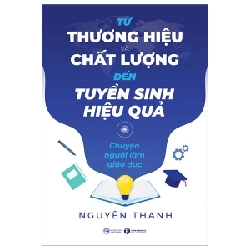 Từ Thương Hiệu Và Chất Lượng Đến Tuyển Sinh Hiệu Quả - Chuyện Người Làm Giáo Dục - Nguyên Thanh