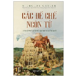 Các Đế Chế Ngôn Từ - Lịch Sử Thế Giới Từ Góc Nhìn Ngôn Ngữ - Nicholas Ostler 183704