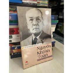 Nguyễn Khánh Toàn: năm tháng, cuộc đời - Đào Ngọc Bích