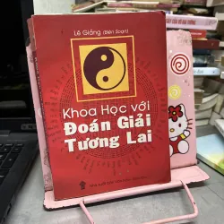 KHOA HỌC VỚI ĐOÁN GIẢI TƯƠNG LAI của Lê Giảng.