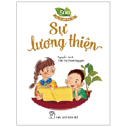 500 câu chuyện đạo đức. Sự lương thiện - Nguyễn Hạnh 2023 New 100% HCM.PO 345746