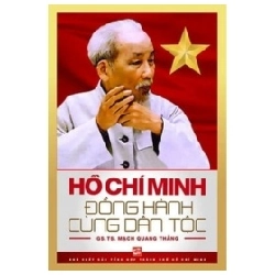 Hồ Chí Minh Đồng Hành Cùng Dân Tộc - GS. TS. Mạch Quang Thắng