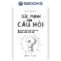 Sách -Sức Mạnh Của Câu Hỏi (Nguyễn Anh Dũng)