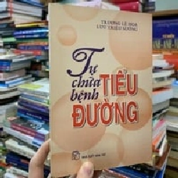 TỰ CHỮA BỆNH TIỂU ĐƯỜNG - TRƯƠNG LỆ HOA & LƯU TRIỆU SƯỞNG 222360