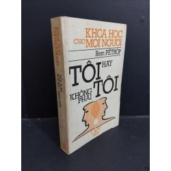 Khoa học cho mọi người Tôi hay không phải là tôi mới 80% bẩn bìa, ố 1987 HCM2811 Rem PETROP KHOA HỌC ĐỜI SỐNG Oreka Blogmeo