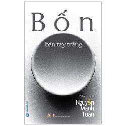 Bốn Bàn Tay Trắng - Nguyễn Mạnh Tuấn 150431