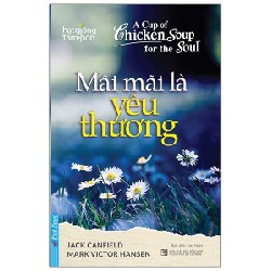 Hạt Giống Tâm Hồn - Mãi Mãi Là Yêu Thương - Jack Canfield, Mark Victor Hansen