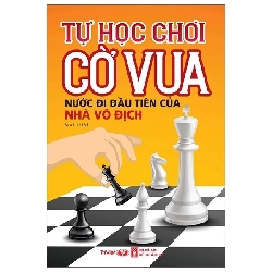 Tự học chơi cờ vua: Nước đi đầu tiên của nhà vô địch - Trí Việt - TB 2025 [TSTK]
