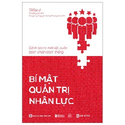 Cách Tạo Ra Một Đội Quân Bách Chiến Bách Thắng - Bí Mật Quản Trị Nhân Lực - Trần Vĩ 160245