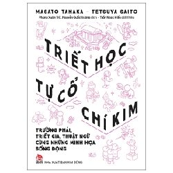 Triết Học Từ Cổ Chí Kim - Trường Phái, Triết Gia, Thuật Ngữ Cùng Những Minh Họa Sống Động - Masato Tanaka, Tetsuya Saito (Mới 100%) Triết học, NXB Kim Đồng - SÁCH ĐẠI HỌC