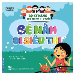 Hạt Giống Tâm Hồn - Bộ Kỹ Năng Cho Trẻ Từ 1-6 Tuổi - Bé Nấm Đi Siêu Thị - Hồ Huy Sơn, Lý Minh Phúc (Mới 100%) Nghệ thuật sống, First News - SÁCH ĐẠI HỌC