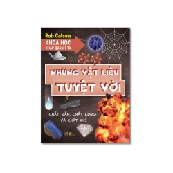 Khoa học khắp quanh ta: Những vật liệu tuyệt vời