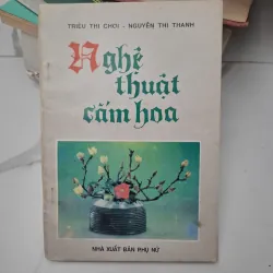 Nghệ thuật cắm hoa - Triệu Thị Chơi, Nguyễn Thị Thanh - Sách kỹ năng/Nghệ thuật