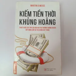 Kiếm tiền thời khủng hoảng - Martin D. Weiss