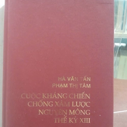 CUỘC KHÁNG CHIẾN CHỐNG XÂM LƯỢC NGUYÊN MÔNG THẾ KỶ XIII - HÀ VĂN TẤN, PHẠM THỊ TÂM 464357