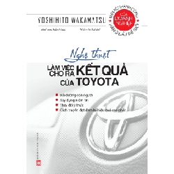 Bộ sách Toyota - Nghệ thuật làm việc cho ra kết quả của Toyota (TB-2020) - Yoshihito Wakamatsu