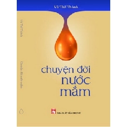 (TẶNG BOOKMARK) Chuyện Đời Nước Mắm - Vũ Thế Thành - 2025 - Văn Học