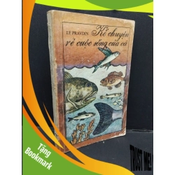 (TẶNG BOOKMARK) Kể chuyện về cuộc sống của cá mới 60% bẩn bìa, ố vàng, tróc bìa, tróc gáy 1989 RBK2110 Le Pravdin KHOA HỌC ĐỜI SỐNG