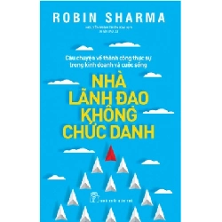 (TẶNG BOOKMARK) Nhà lãnh đạo không chức danh (Robin Sharma) - Robin Sharma - 2024 - kỹ năng quản lý, Kỹ năng sống