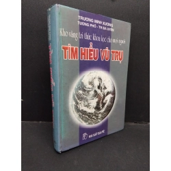 Tìm hiểu vũ trụ mới 70% bẩn bìa, có chữ ký, bìa cứng 2000 HCM2410 Trương Minh Xương KHOA HỌC ĐỜI SỐNG