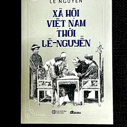 XÃ HỘI VIỆT NAM THỜI LÊ- NGUYỄN - Soạn giả LÊ NGUYỄN