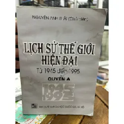 Lịch sử thế giới hiện đại (Từ 1945 đến 1995) – Quyển A – Nguyễn Anh Thái 589566