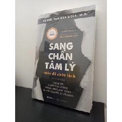 Sang Chấn Tâm Lý - Hiểu Để Chữa Lành - Bessel Van Der Kolk, M.D New 100% HCM.ASB1303